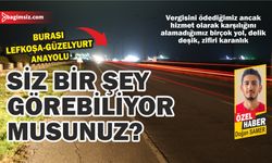 Vergisini ödediğimiz ancak hizmet olarak karşılığını alamadığımız birçok yol, delik deşik, zifiri karanlık