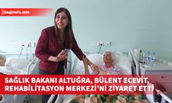 Sağlık Bakanı Altuğra, Bülent Ecevit Rehabilitasyon Merkezi’ni ziyaret etti