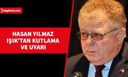 Hasan Yılmaz Işık’tan kutlama ve uyarı