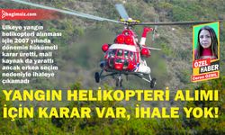 Yangın helikopteri alımı için karar var, ihale yok!