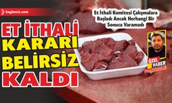 Et ithali kararı belirsiz kaldı