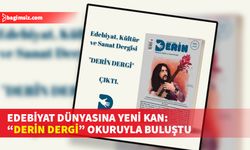 "Derin Edebiyat, Kültür ve Sanat Dergisi" çıktı