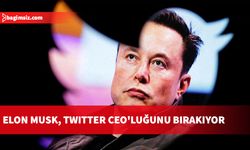 Elon Musk, Twitter CEO'luğunu bırakıyor