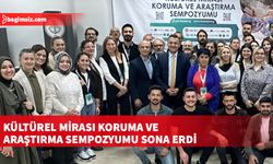 Kültürel Mirası Koruma ve Araştırma Sempozyumu sona erdi