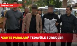 Tasarruflarındaki “sahte paraları” tedavüle sürmekle suçlanan zanlılar 5 gün daha tutuklu kalacak