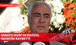 Sanatçı Nuri Sesigüzel hayatını kaybetti