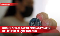 Adaylık için 31 Mayıs’ta başvuru kabul edilecek