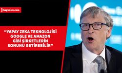 Bill Gates yapay zekanın Google ve Amazon gibi şirketleri bitirebileceğini söyledi