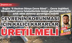 “Dünya Çevre Günü’nün kutlanacağı bir çevre kalmadı”   