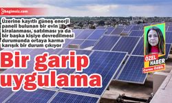 Üzerine kayıtlı güneş enerji paneli bulunan bir evin kiralanması, satılması durumunda ortaya karışık bir durum çıkıyor