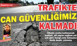 Ülkede araba kullanılacak yol kalmadı; köstebek yuvasına dönüşen yollarımız delik deşik durumda…