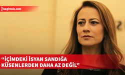 Derya: Sandığa gitmediğinizde de birileri seçiliyor ve hayatınızla ilgili kararlar alıyor