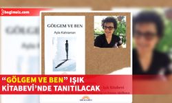 Yazar Ayla Kahraman'ın "Gölgem ve Ben" isimli kitabı okuruyla buluşacak