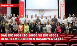 DAÜ ISO 9001 ISO 10002 ve ISO 45001 denetlemelerinden başarıyla geçti