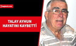 Talay Ayhun, yaşamını kaybetti