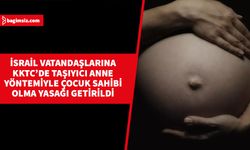 İsrail vatandaşlarına KKTC’de taşıyıcı anne yöntemiyle çocuk sahibi olma yasağı getirildi