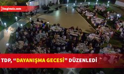 Dayanışma Gecesi, partililerin yoğun ilgisi ve geniş katılımıyla gerçekleşti