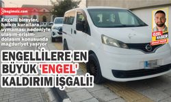 Engelli bireylerin bağımsız bir şekilde hareket etmesine engel olunuyor