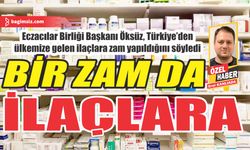 Eczacılar Birliği Başkanı Öksüz, Türkiye’den ülkemize gelen ilaçlara zam yapıldığını söyledi