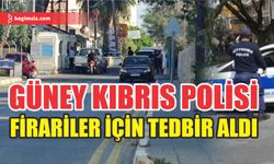 Güney Kıbrıs Polisi firariler için tedbir aldı