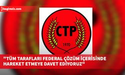 CTP: Siyasi eşitliğe dayalı, iki bölgeli, iki toplumlu federasyona ulaşmak için, çalışmaya devam edeceğiz