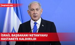 İsrail Başbakanı Binyamin Netanyahu'nun aniden rahatsızlanarak hastaneye kaldırıldığı bildirildi