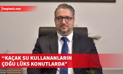 Şenkul, kaçak su kullanımına sıfır tolerans göstereceklerini söyledi