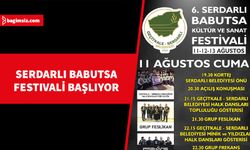 6. Serdarlı Babutsa Kültür ve Sanat Festivali 11 Ağustos Cuma günü başlıyor