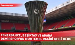 UEFA Ligi’nde Adana Demirspor ilk maçını deplasmanda, Beşiktaş ve Fenerbahçe ise sahasında oynayacak