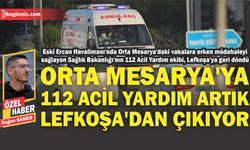 Orta Mesarya’ya 112 acil yardım artık Lefkoşa’dan çıkıyor