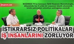 İŞAD Başkanı Mamülcüoğlu, iş insanlarının sorunlarla boğuştuğuna vurgu yaptı