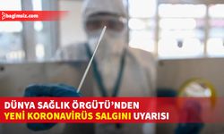 DSÖ, Covid-19'un daha tehlikeli bir varyantının ortaya çıkma riskinin devam ettiğini açıkladı