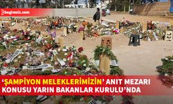 İçişleri Bakanı Öztürkler, anıt mezarlarla ilgili önergenin yarın Bakanlar Kurulu’nun gündemine geleceğini belirtti