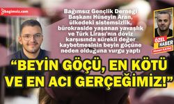 “Beyin göçü, en kötü ve en acı gerçeğimiz!”