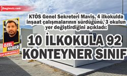 KTÖS Genel Sekreteri Maviş, 4 ilkokulda inşaat çalışmalarının sürdüğünü, 3 okulun yer değiştirdiğini açıkladı