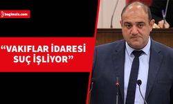 Barçın: Vakıflar İdaresi Maliye Bakanlığı'na 2024 Bütçe Taslağını göndermiyor ve suç işliyor