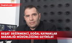 Bakanlar Kurulu, Tarım Dairesi Müdürü Reşat Değirmenci’nin Doğal Kaynaklar Bakanlığı Müdürlüğü’ne atanmasına karar verdi