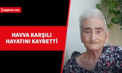 Havva Karşılı yaşamını yitirdi