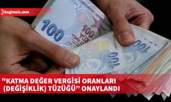 Bakanlar Kurulu, "Katma Değer Vergisi Oranları (Değişiklik) Tüzüğü "nü onayladı