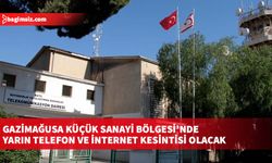 Gazimağusa Küçük Sanayi Bölgesi’nde, 09.00 - 14.00 saatleri arasında  telefon ve ADSL internet kesintisi yaşanacak