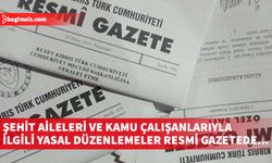 Şehit aileleri ve kamu çalışanlarıyla ilgili yasal düzenlemeler Resmi Gazete'de...