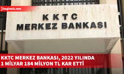 KKTC Merkez Bankası, 2022 Yılı Faaliyet Raporu’nu  yayımladı