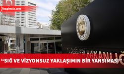 Türkiye Dışişleri Bakanlığı’ndan Avrupa Parlamentosu’nun Türkiye raporuna tepki