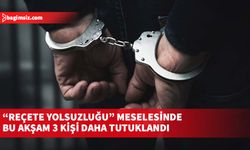 Polis, soruşturma kapsamında bu akşam 2 doktor ile bir eczacının daha tutuklandığını açıkladı