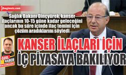 Dinçyürek, kanser ilaçlarının 10-15 güne kadar geleceğini ancak bu süre içinde ilaç temini için çözüm aradıklarını söyledi