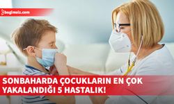 Sonbaharda çocukların en çok yakalandığı 5 hastalık!