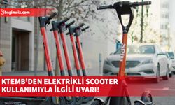 KTEMB, elektrikli scooter kullanımının arttığını kaydederek; güvenlik uyarılarında bulundu