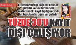 Yüzde 30’u kayıt dışı çalışıyor