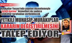 Yetkili muhasip-murakıplar kararın değiştirilmesini istiyor