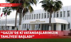 Dışişleri Bakanlığı Gazze'deki KKTC vatandaşlarının tahliyesine başlandığını açıkladı